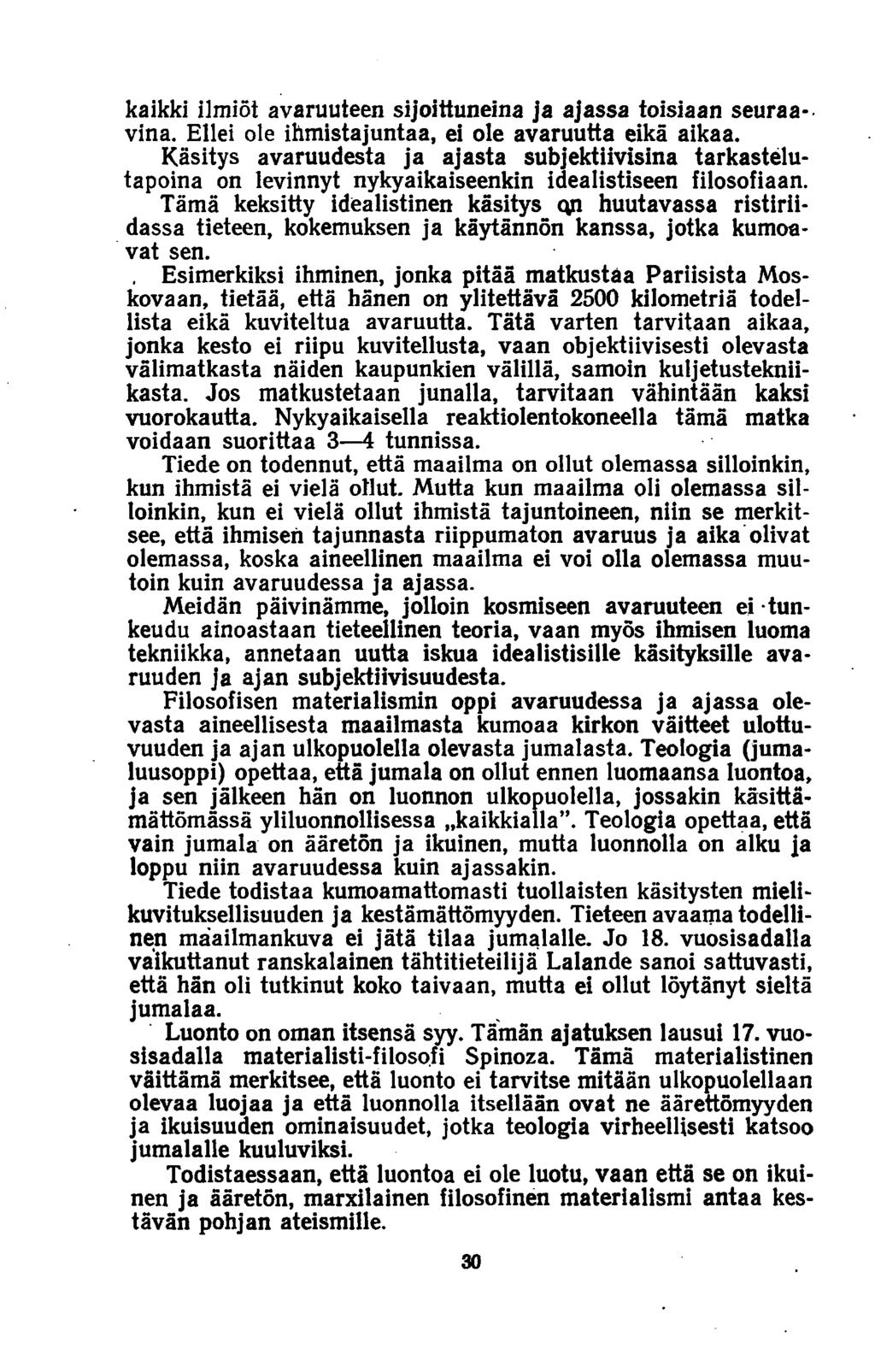 kaikki ilmiöt avaruuteen sijoittuneina ja ajassa toisiaan seuraavina. Ellei ole ihmistajuntaa, ei ole avaruutta eikä aikaa.