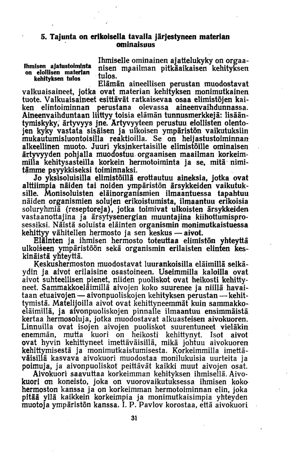 5. Tajunta on erikoisella tavalla järjestyneen materian ominaisuus Ihmiselle ominainen ajattelukyky on orgaa- «T^lollisen^matSlarr n*sen maailman pitkäaikaisen kehityksen kehityksen tulos ^ l o s.