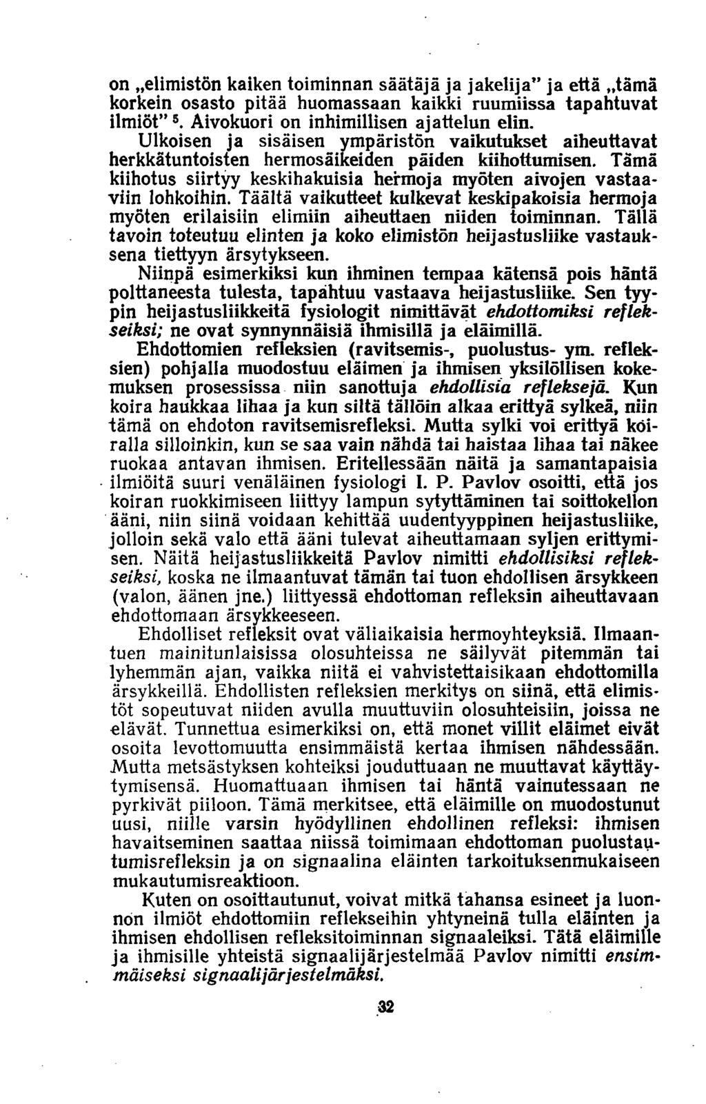 on»elimistön kaiken toiminnan säätäjä ja jakelija ja että»tämä korkein osasto pitää huomassaan kaikki ruumiissa tapahtuvat ilmiöt 5. Aivokuori on inhimillisen ajattelun elin.