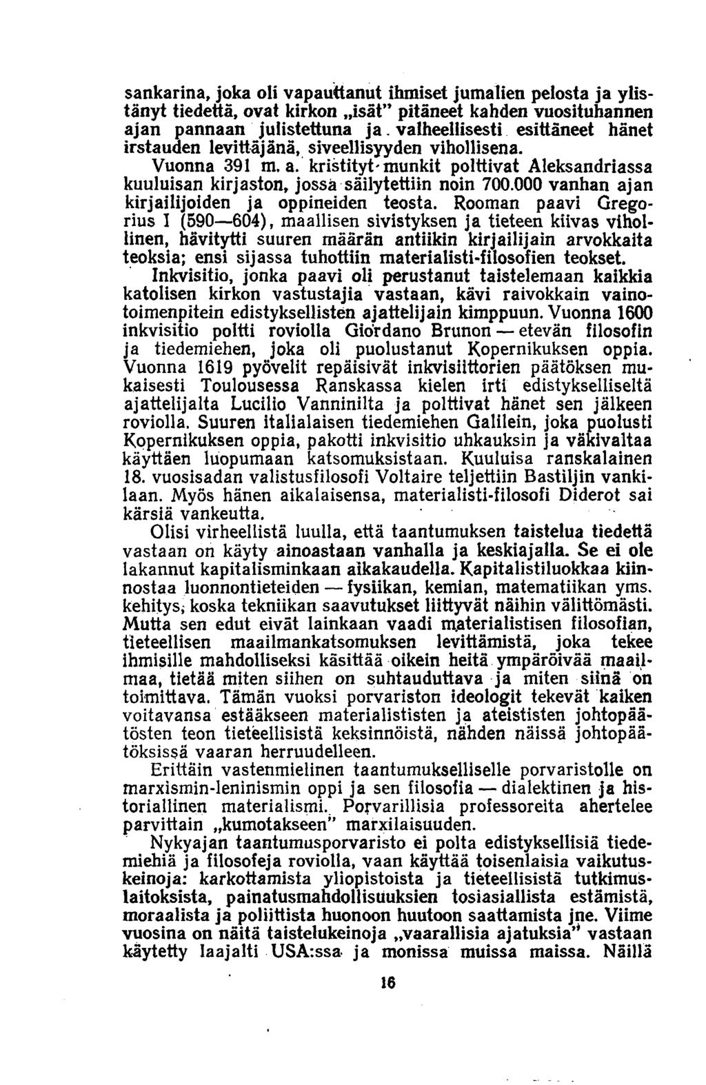 sankarina, joka oli vapauttanut ihmiset jumalien pelosta ja ylistänyt tiedettä, ovat kirkon isät pitäneet kahden vuosituhannen ajan pannaan julistettuna j a.