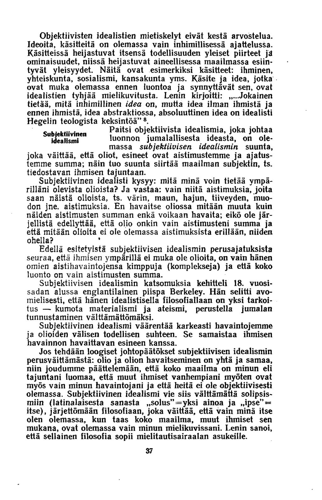 Objektiivisten idealistien mietiskelyt eivät kestä arvoistelua. Ideoita, käsitteitä on olemassa vain inhimillisessä ajattelussa.