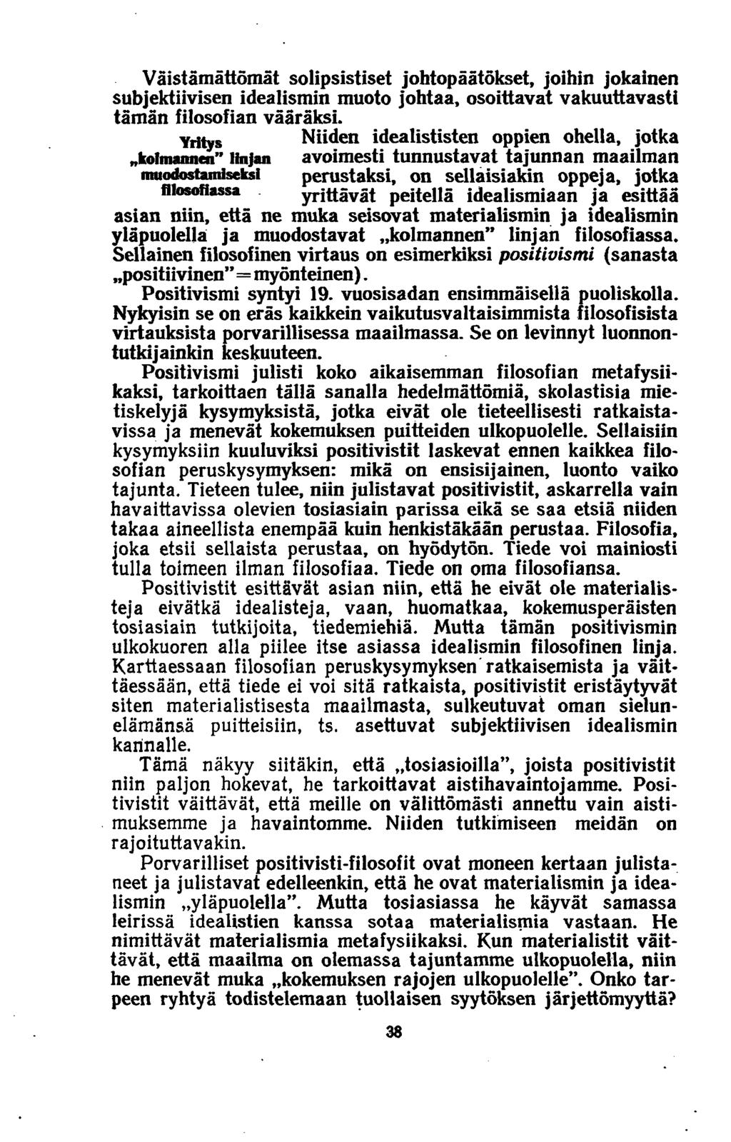 Väistämättömät solipsistiset johtopäätökset, joihin jokainen subjektiivisen idealismin muoto johtaa, osoittavat vakuuttavasti tämän filosofian vääräksi.