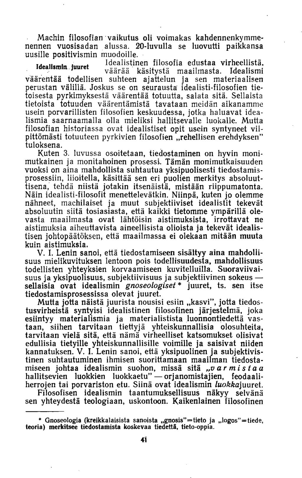 Machin filosofian vaikutus oli voimakas kahdennenkymmenennen vuosisadan alussa. 20-luvulla se luovutti paikkansa uusille positivismin muodoille. i.