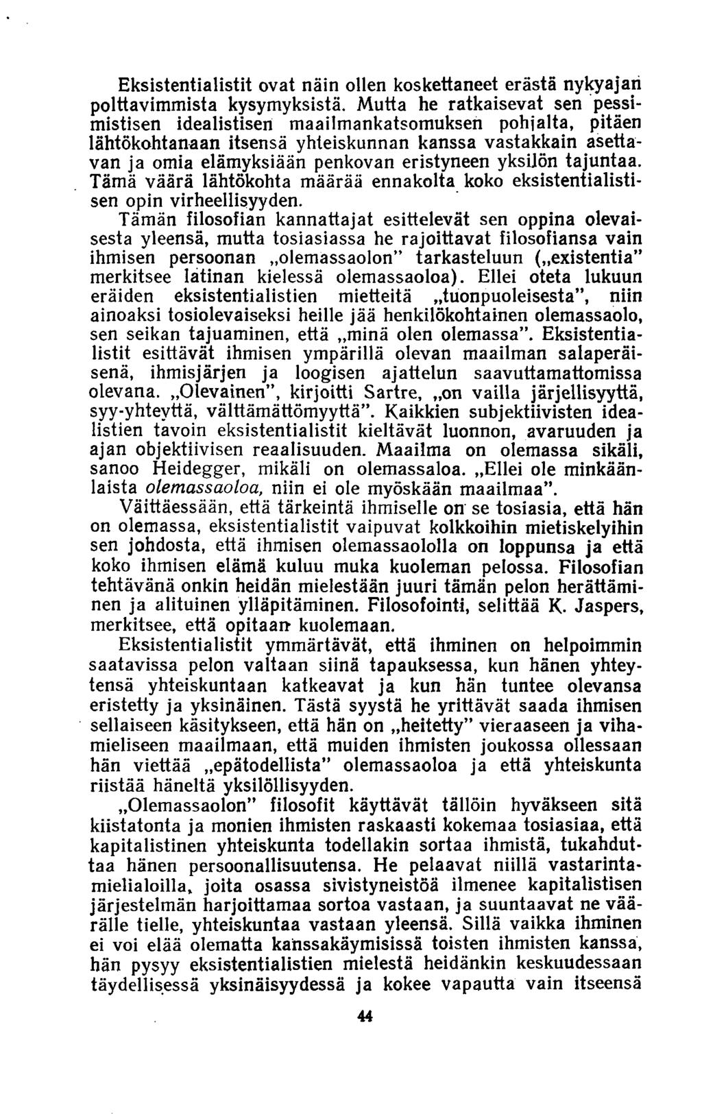 Eksistentialistit ovat näin ollen koskettaneet erästä nykyajan polttavimmista kysymyksistä.