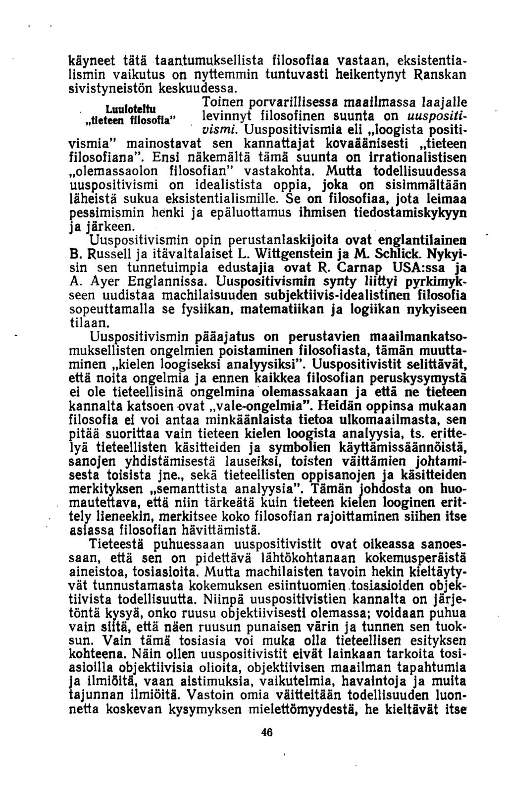 käyneet tätä taantumuksellista filosofiaa vastaan, eksistentialismin vaikutus on nyttemmin tuntuvasti heikentynyt Ranskan sivistyneistön keskuudessa.