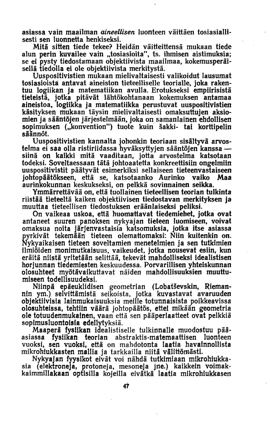 asiassa vain maailman aineellisen luonteen väittäen tosiasiallisesti sen luonnetta henkiseksi. Mitä sitten tiede tekee? Heidän väitteittensä mukaan tiede alun perin kuvailee vain»tosiasioita, ts.