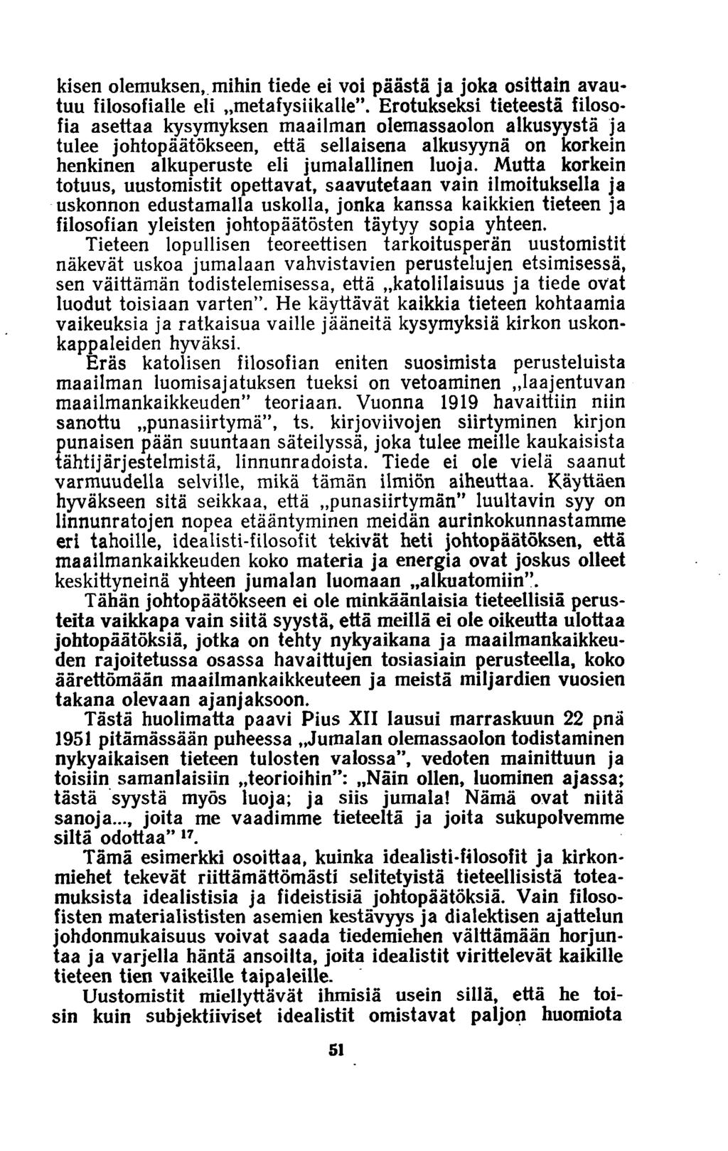 kisen olemuksen, mihin tiede ei voi päästä ja joka osittain avautuu filosofialle eli «metafysiikalle.