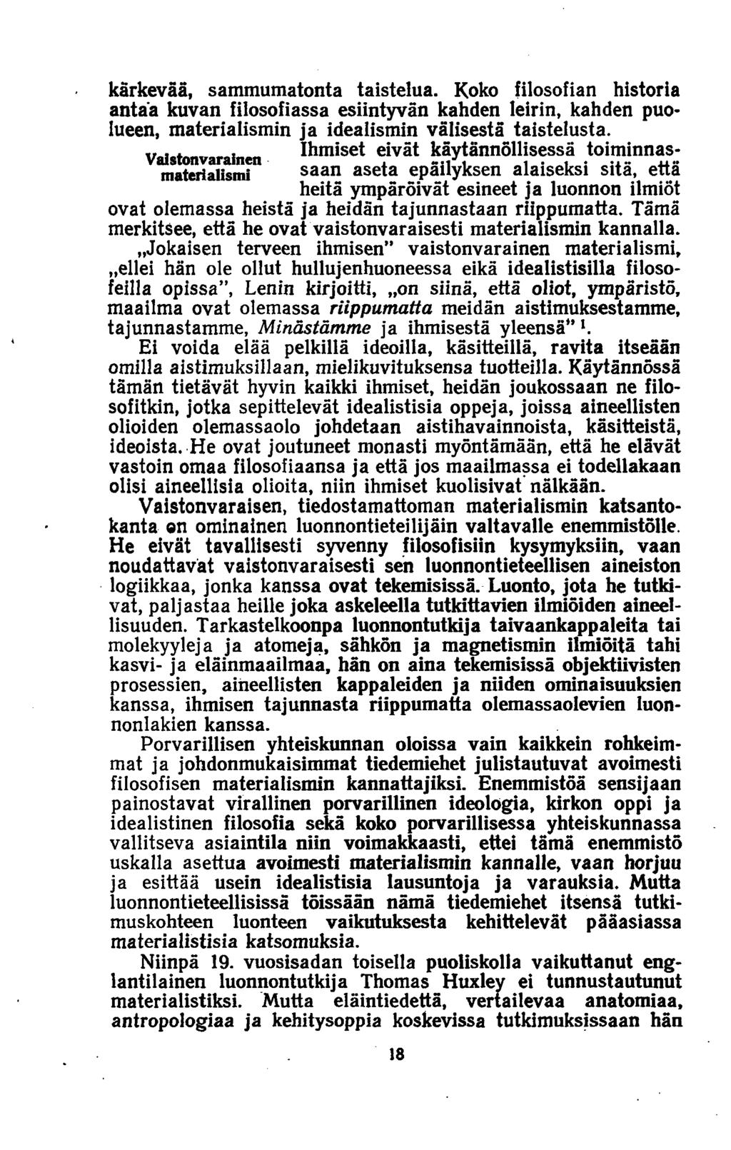 kärkevää, sammumatonta taistelua. Koko filosofian historia antaa kuvan filosofiassa esiintyvän kahden leirin, kahden puolueen, materialismin ja idealismin vä