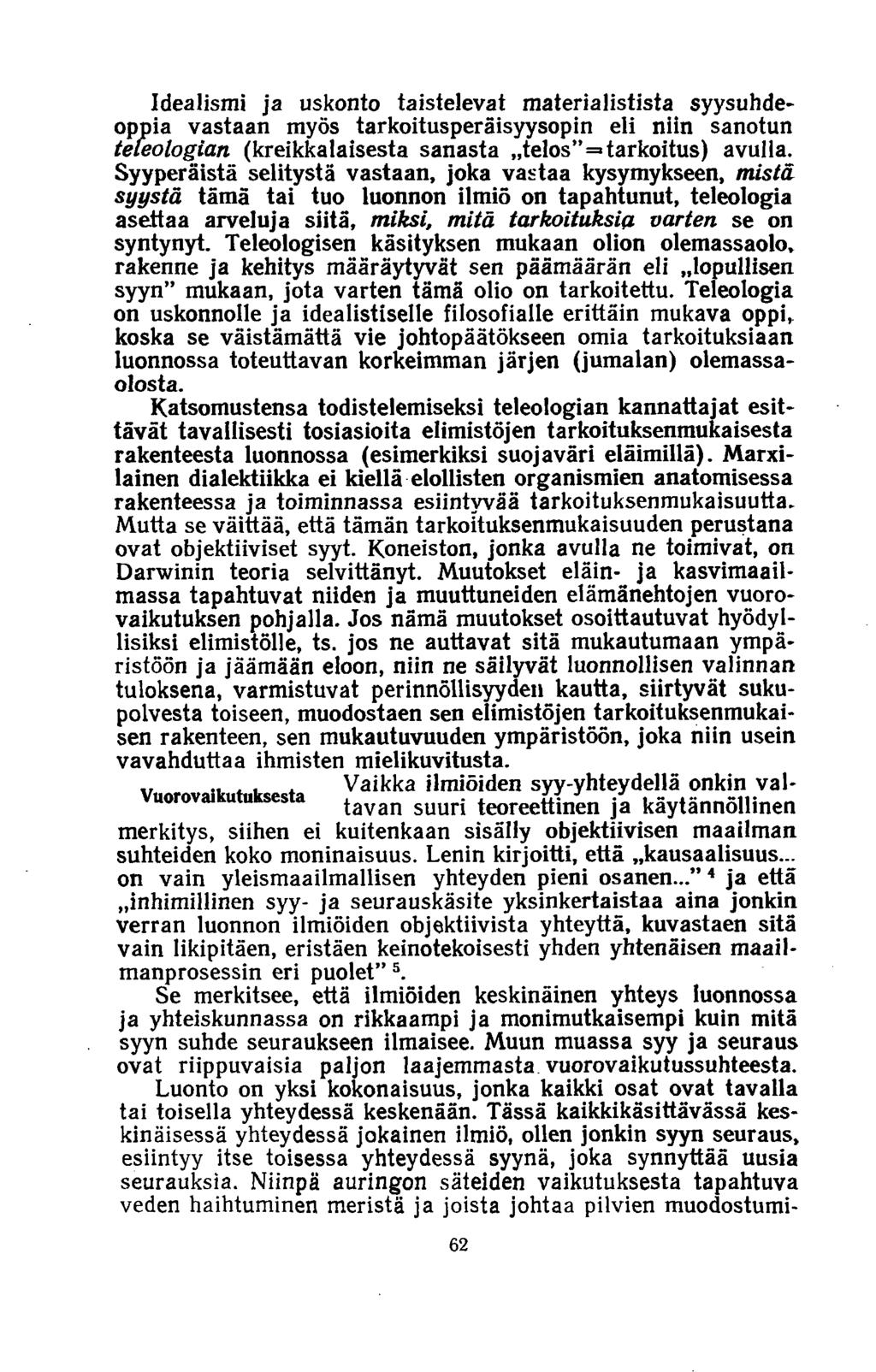 Idealismi ja uskonto taistelevat materialistista syysuhdeoppia vastaan myös tarkoitusperäisyysopin eli niin sanotun teleologian (kreikkalaisesta sanasta telos =tarkoitus) avulla.