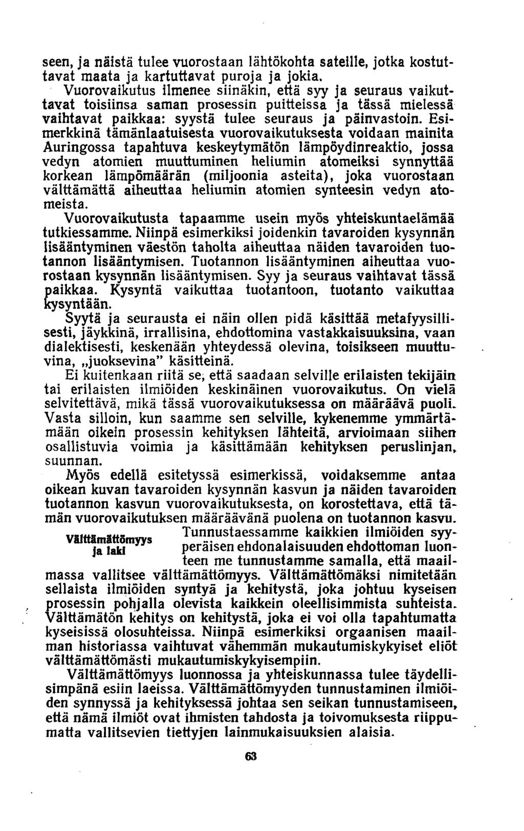 seen, ja näistä tulee vuorostaan lähtökohta sateille, jotka kostuttavat maata ja kartuttavat puroja ja jokia.