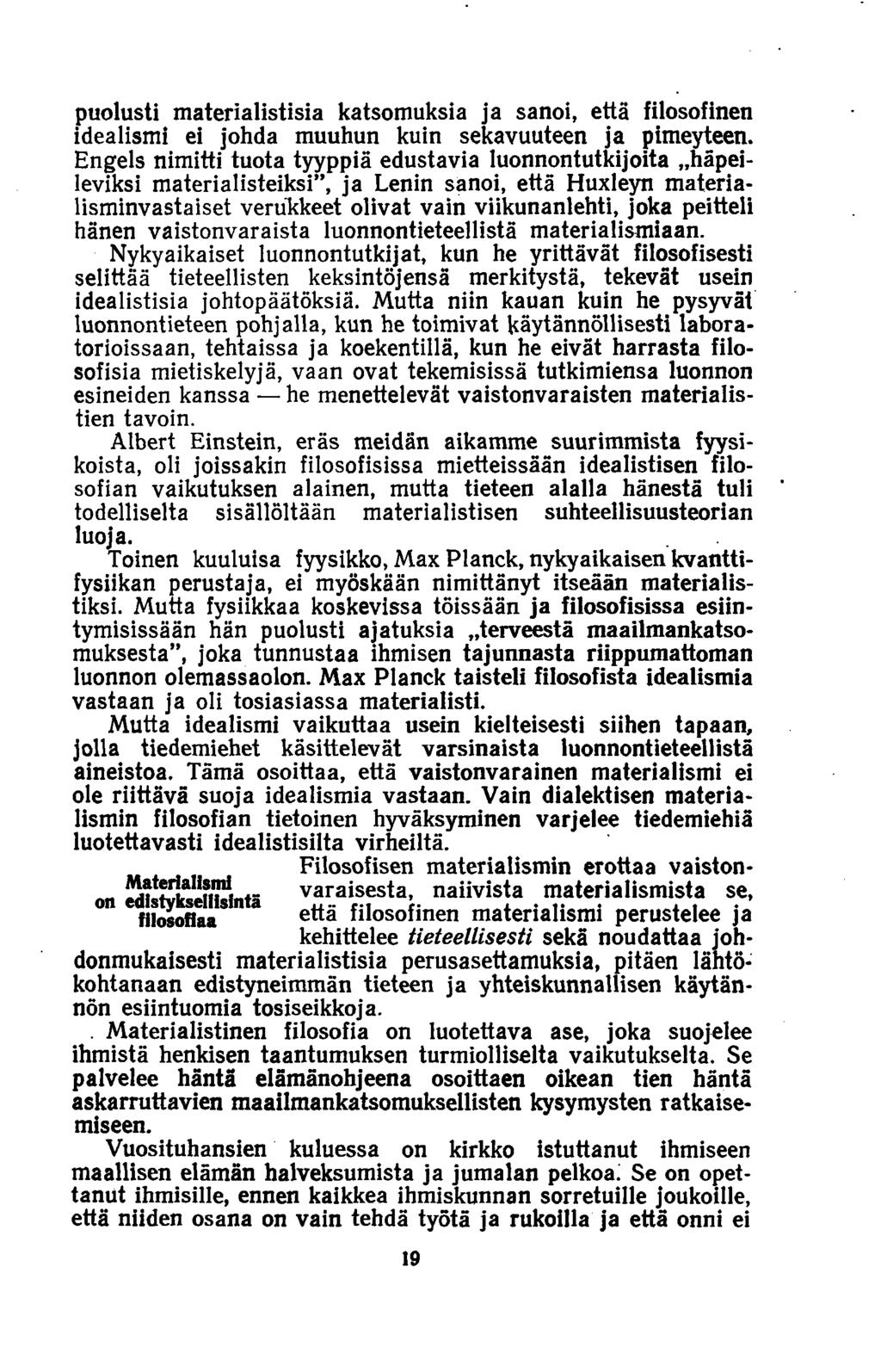 puolusti materialistisia katsomuksia ja sanoi, että filosofinen idealismi ei johda muuhun kuin sekavuuteen ja pimeyteen.