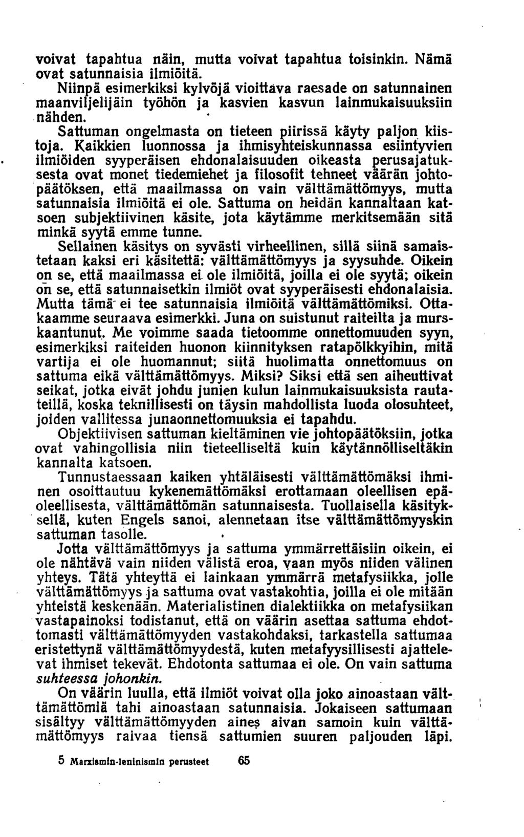 voivat tapahtua näin, mutta voivat tapahtua toisinkin. Nämä ovat satunnaisia ilmiöitä.