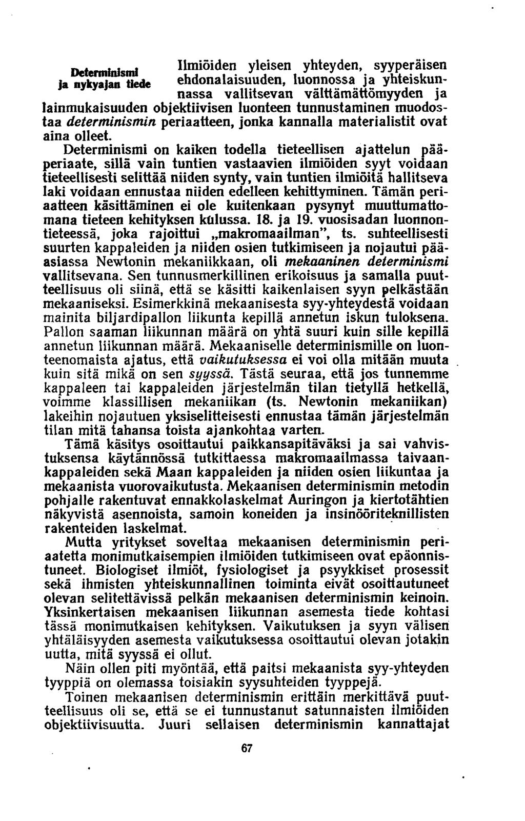 Determinismi ja nykyajan tiede Ilmiöiden yleisen yhteyden, syyperäisen ehdonalaisuuden, luonnossa ja yhteiskunnassa vallitsevan välttämättömyyden ja lainmukaisuuden objektiivisen luonteen