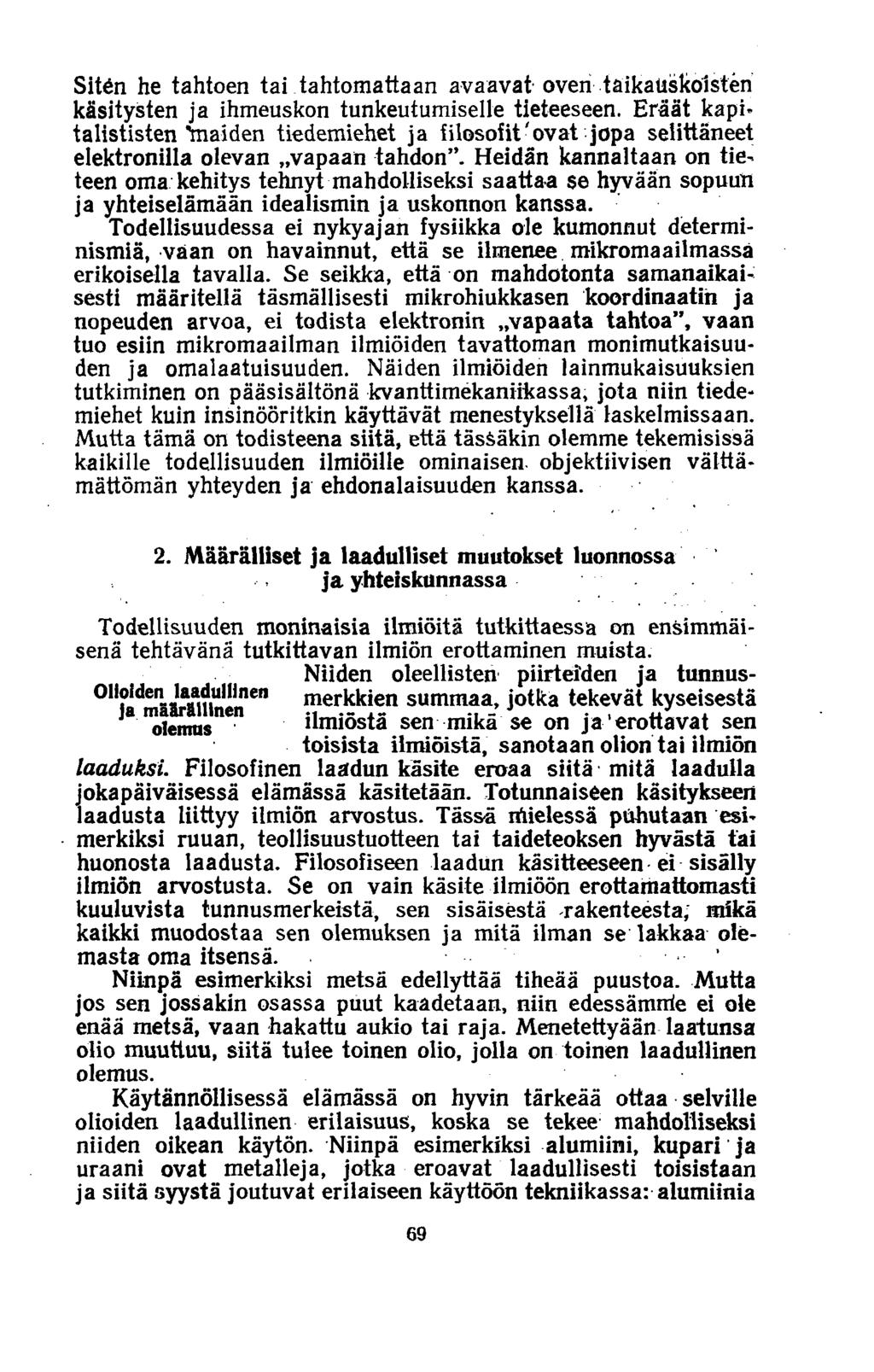 Siten he tahtoen tai tahtomattaan avaavat oven taikauskoisten käsitysten ja ihmeuskon tunkeutumiselle tieteeseen.