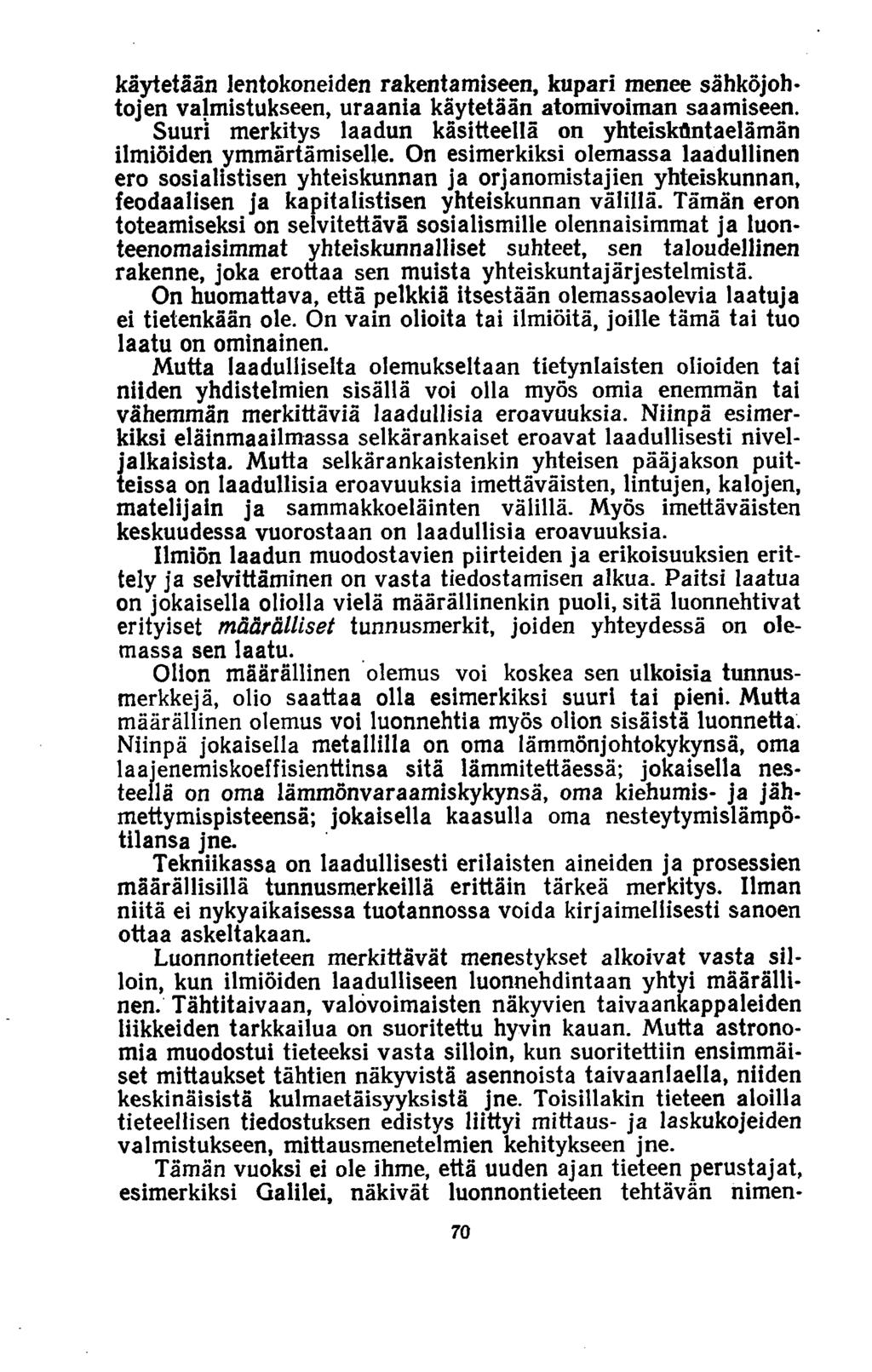 käytetään lentokoneiden rakentamiseen, kupari menee sähköjohtojen valmistukseen, uraania käytetään atomivoiman saamiseen.