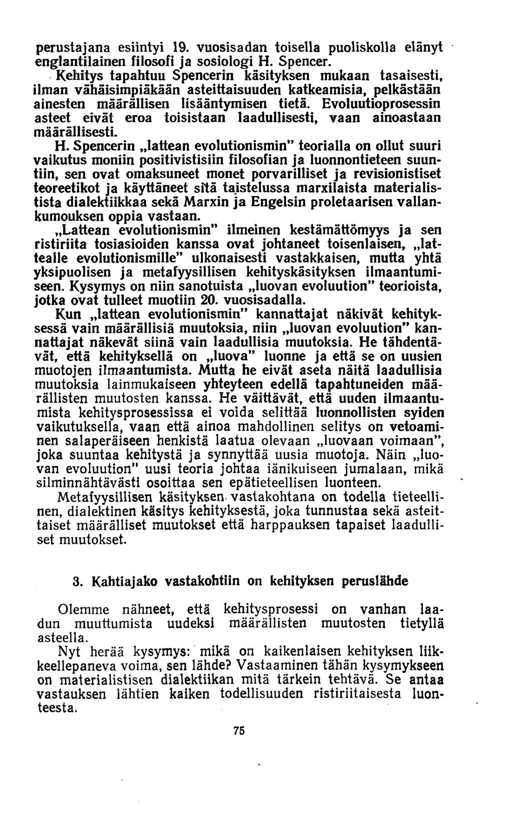 perustajana esiintyi 19. vuosisadan toisella puoliskolla elänyt englantilainen filosofi ja sosiologi H. Spencer.