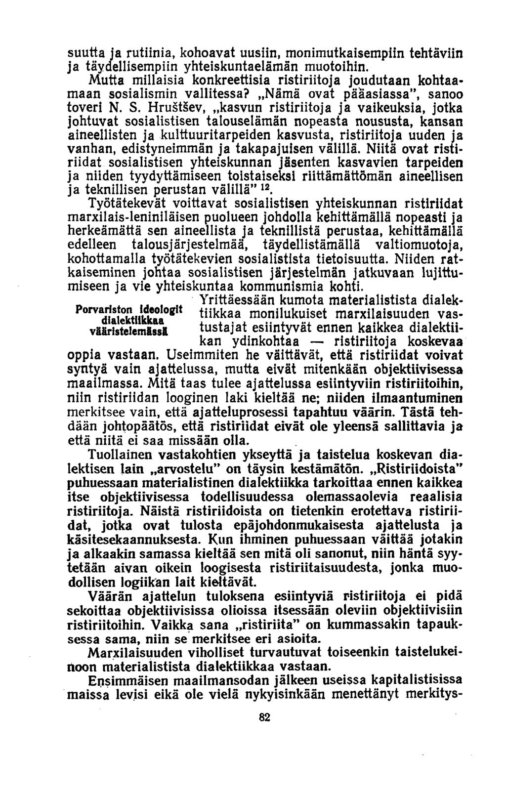 suutta ja rutiinia, kohoavat uusiin, monimutkaisempiin tehtäviin ja täyaellisempiin yhteiskuntaelämän muotoihin. Mutta millaisia konkreettisia ristiriitoja joudutaan kohtaamaan sosialismin vallitessa?