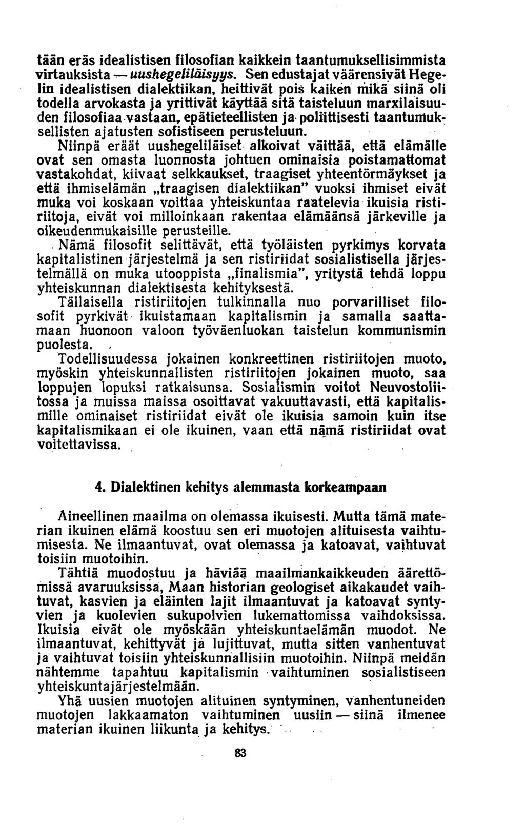 tään eräs idealistisen filosofian kaikkein taantumuksellisimmista virtauksista uushegeliläisyys.
