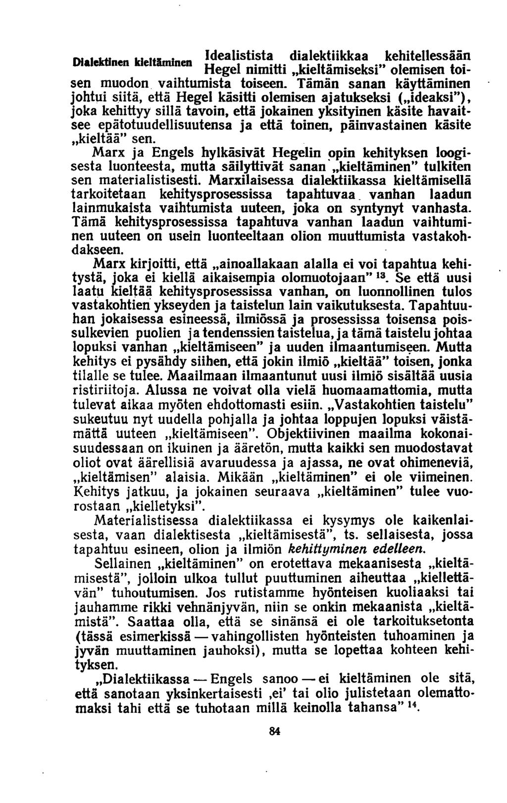 Dialektinen kieltäminen Idealistista dialektiikkaa kehitellessään Hegel nimitti»kieltämiseksi olemisen toisen muodon vaihtumista toiseen.