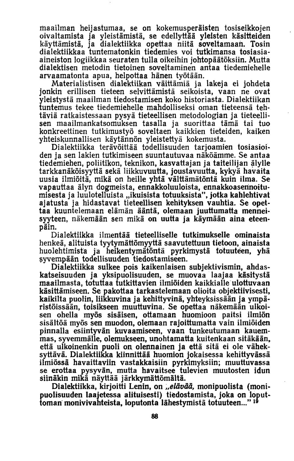 maailman heijastumaa, se on kokemusperäisten tosiseikkojen oivaltamista ja yleistämistä, se edellyttää yleisten käsitteiden käyttämistä, ja dialektiikka opettaa niitä soveltamaan.