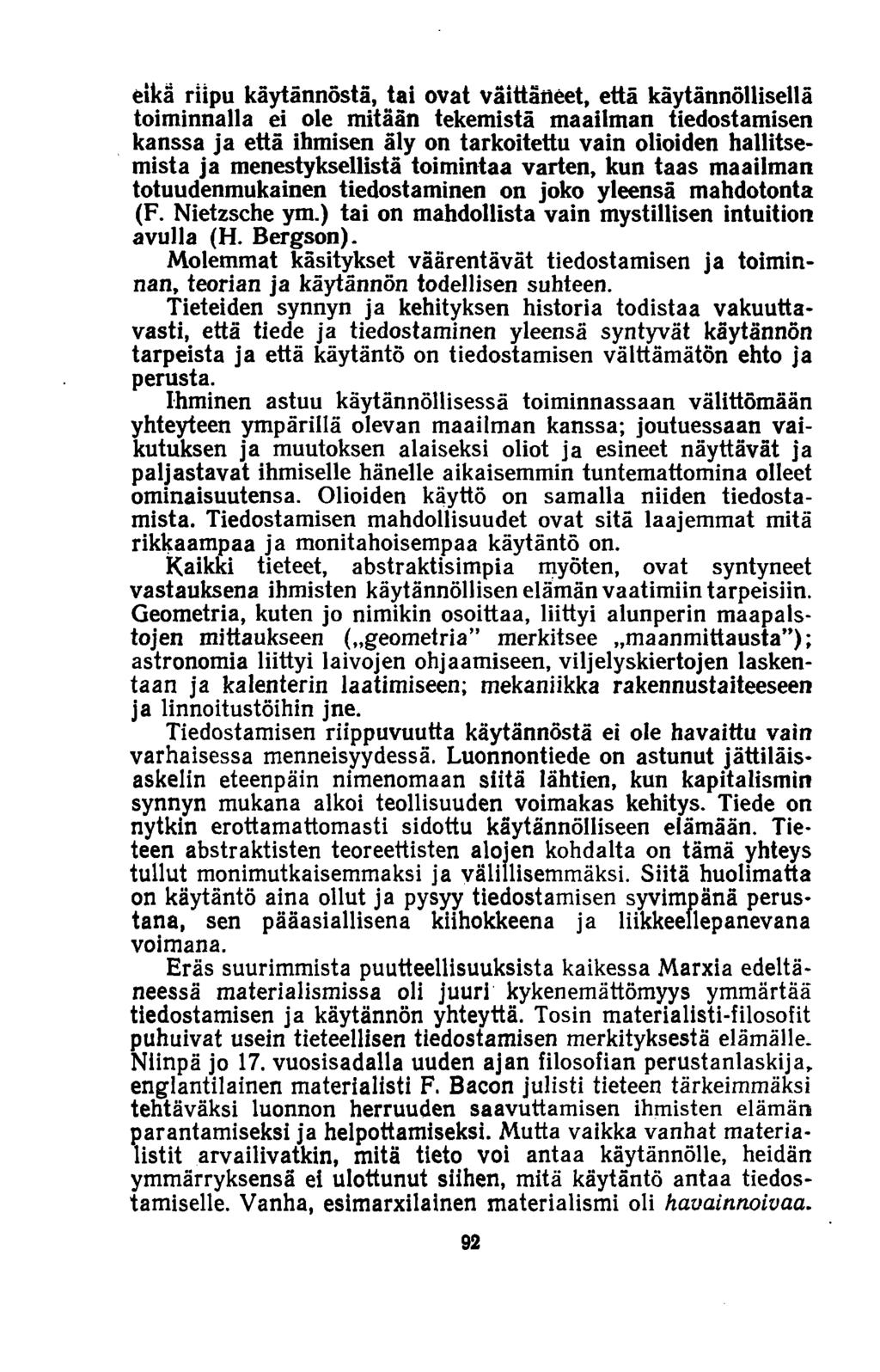 eikä riipu käytännöstä, tai ovat väittäneet, että käytännöllisellä toiminnalla ei ole mitään tekemistä maailman tiedostamisen kanssa ja että ihmisen äly on tarkoitettu vain olioiden hallitsemista ja