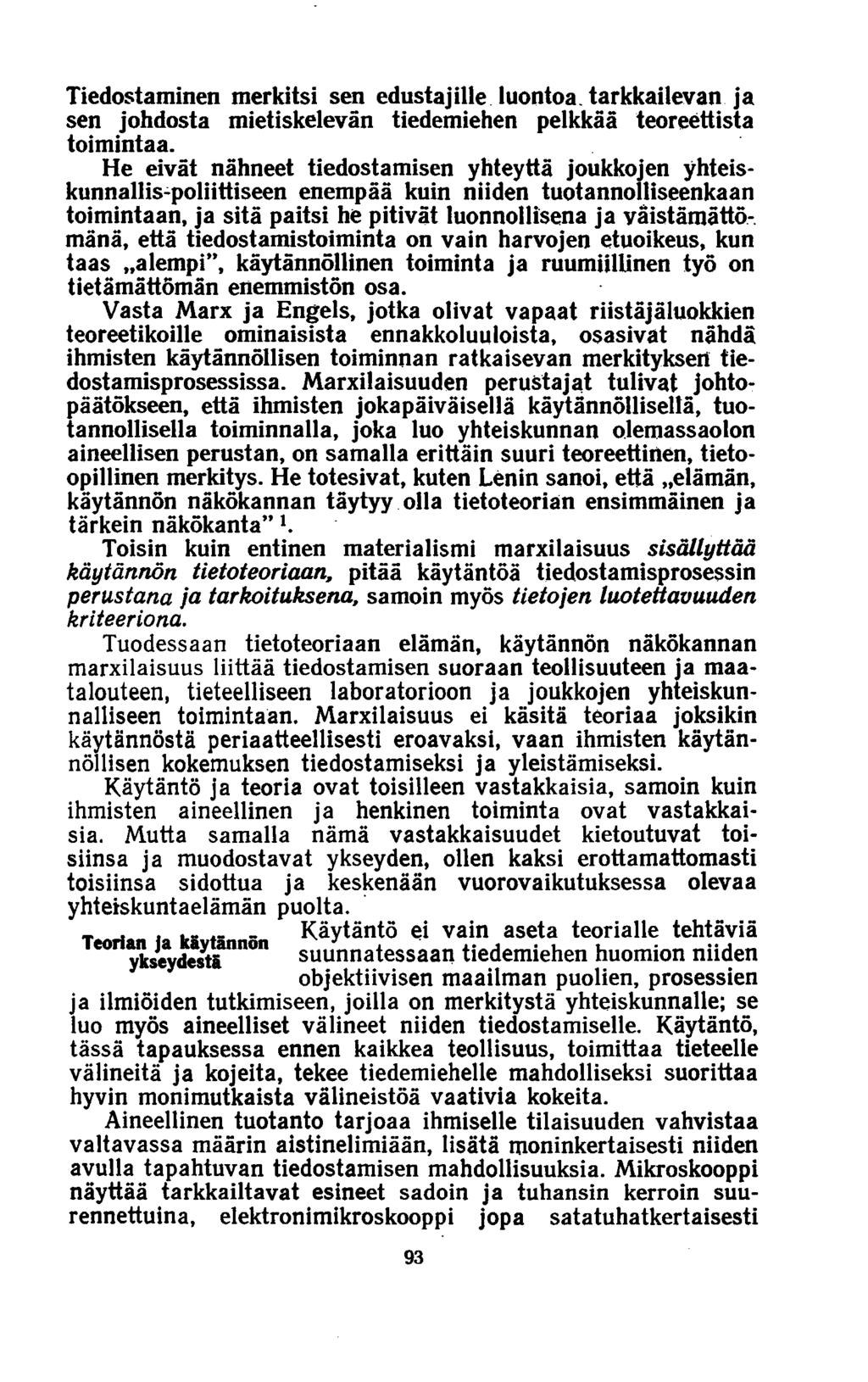 Tiedostaminen merkitsi sen edustajille luontoa, tarkkailevan ja sen johdosta mietiskelevän tiedemiehen pelkkää teoreettista toimintaa.