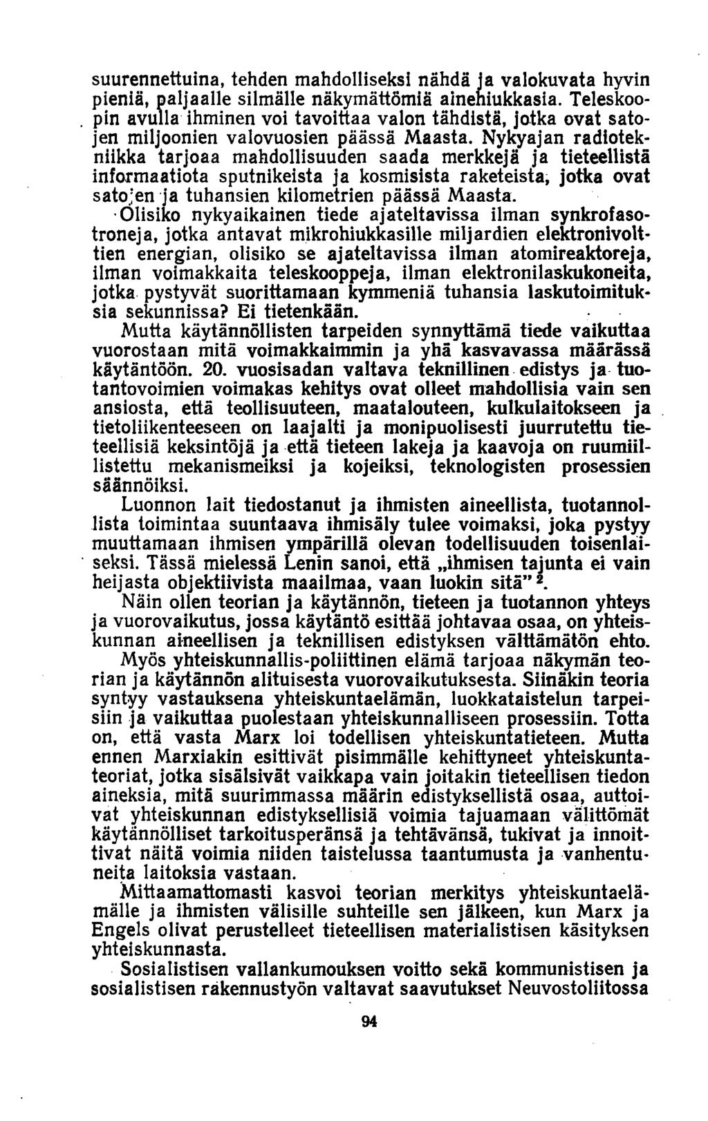 suurennettuina, tehden mahdolliseksi nähdä ja valokuvata hyvin pieniä, paljaalle silmälle näkymättömiä ainehiukkasia. Teleskoo-.