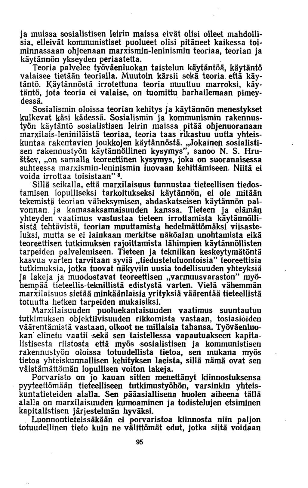 ja muissa sosialistisen leirin maissa eivät olisi olleet mahdollisia, elleivät kommunistiset puolueet olisi pitäneet kaikessa toiminnassaan ohjeenaan marxismin-leninismin teoriaa, teorian ja