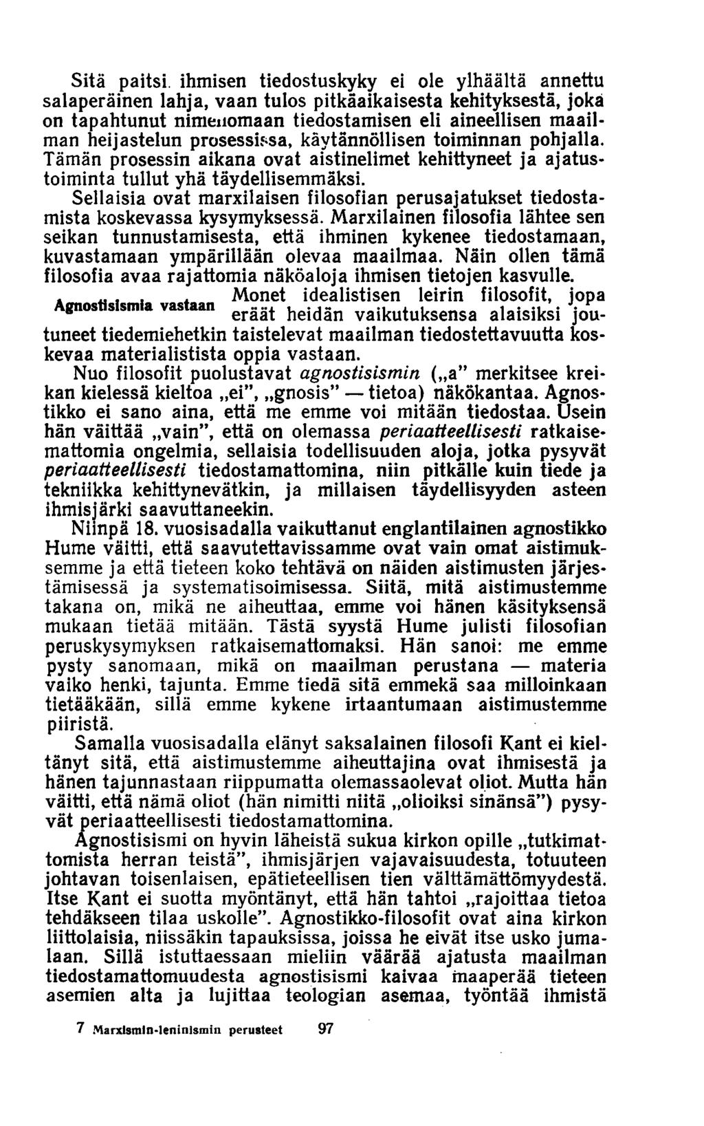 Sitä paitsi, ihmisen tiedostuskyky ei ole ylhäältä annettu salaperäinen lahja, vaan tulos pitkäaikaisesta kehityksestä, joka on tapahtunut nimenomaan tiedostamisen eli aineellisen maailman