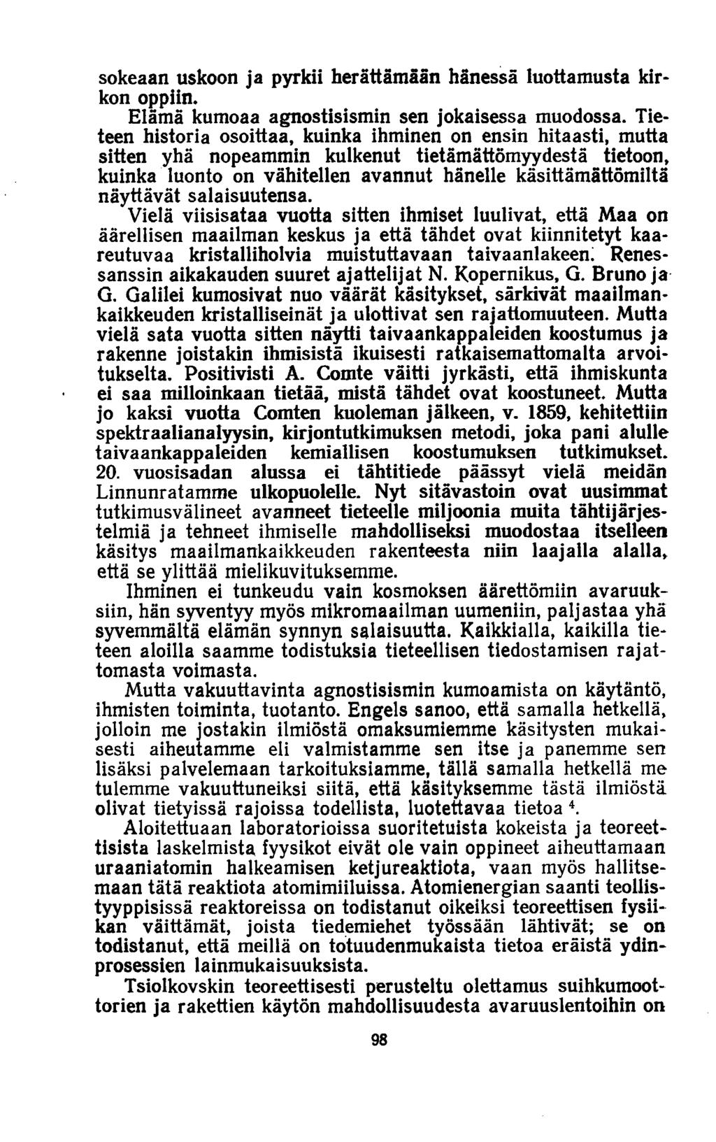 sokeaan uskoon ja pyrkii herättämään hänessä luottamusta kirkon oppiin. Elämä kumoaa agnostisismin sen jokaisessa muodossa.
