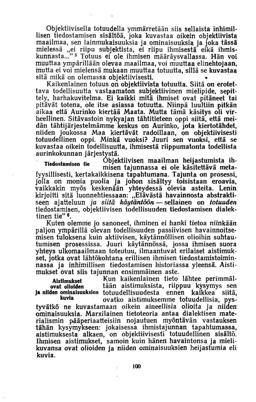 Objektiivisella totuudella ymmärretään siis sellaista inhimillisen tiedostamisen sisältöä, joka kuvastaa oikein objektiivista maailmaa, sen lainmukaisuuksia ja ominaisuuksia ja joka tässä mielessä ei