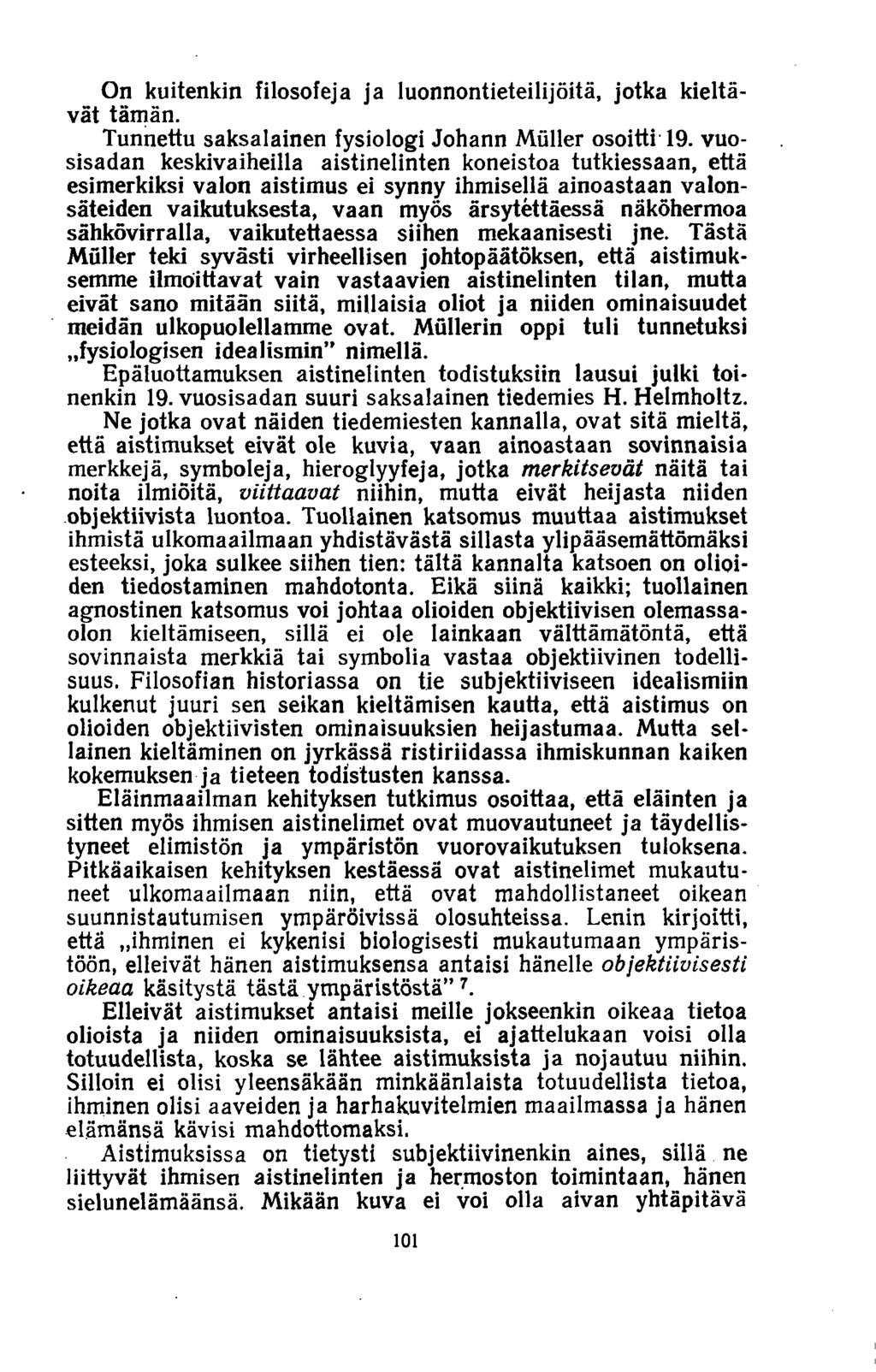 On kuitenkin filosofeja ja luonnontieteilijöitä, jotka kieltävät tämän. Tunnettu saksalainen fysiologi Johann Möller osoitti 19.