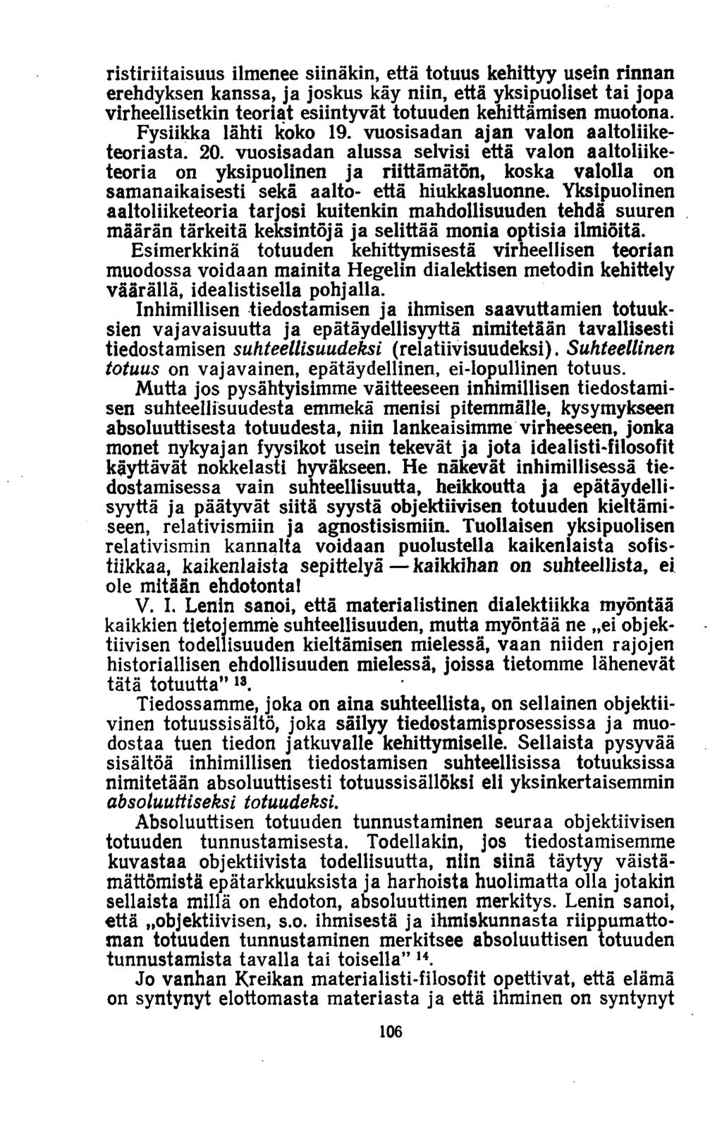 ristiriitaisuus ilmenee siinäkin, että totuus kehittyy usein rinnan erehdyksen kanssa, ja joskus käy niin, että yksipuoliset tai jopa virheellisetkin teoriat esiintyvät totuuden kehittämisen muotona.