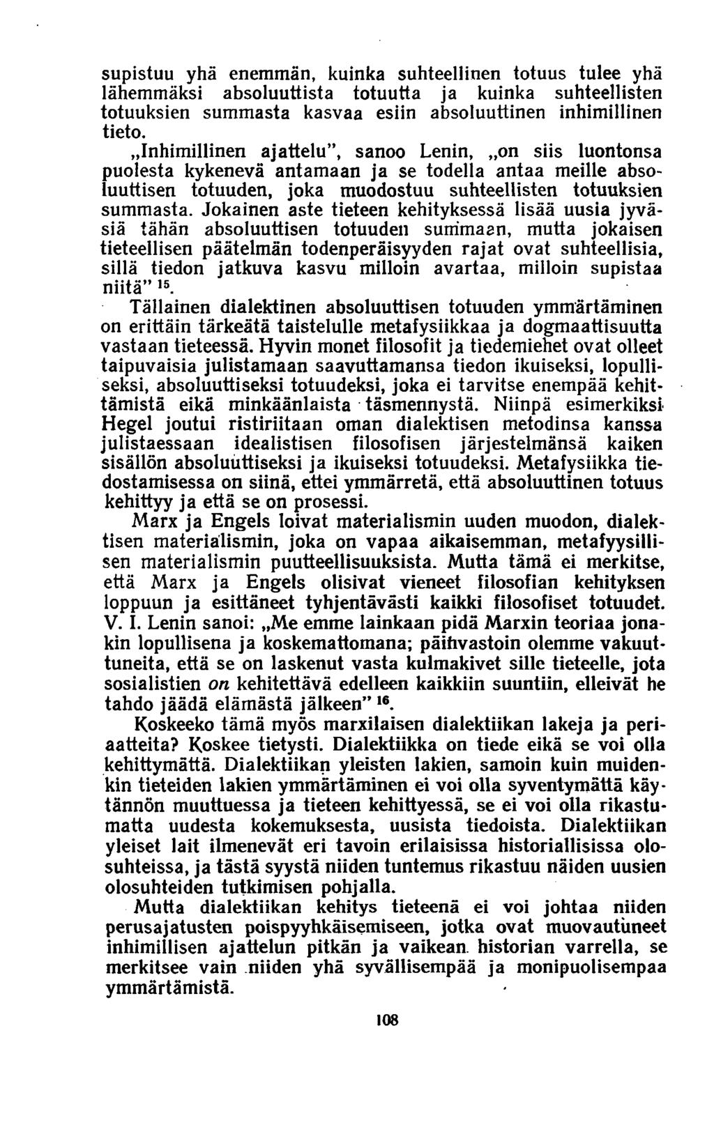 supistuu yhä enemmän, kuinka suhteellinen totuus tulee yhä lähemmäksi absoluuttista totuutta ja kuinka suhteellisten totuuksien summasta kasvaa esiin absoluuttinen inhimillinen tieto.
