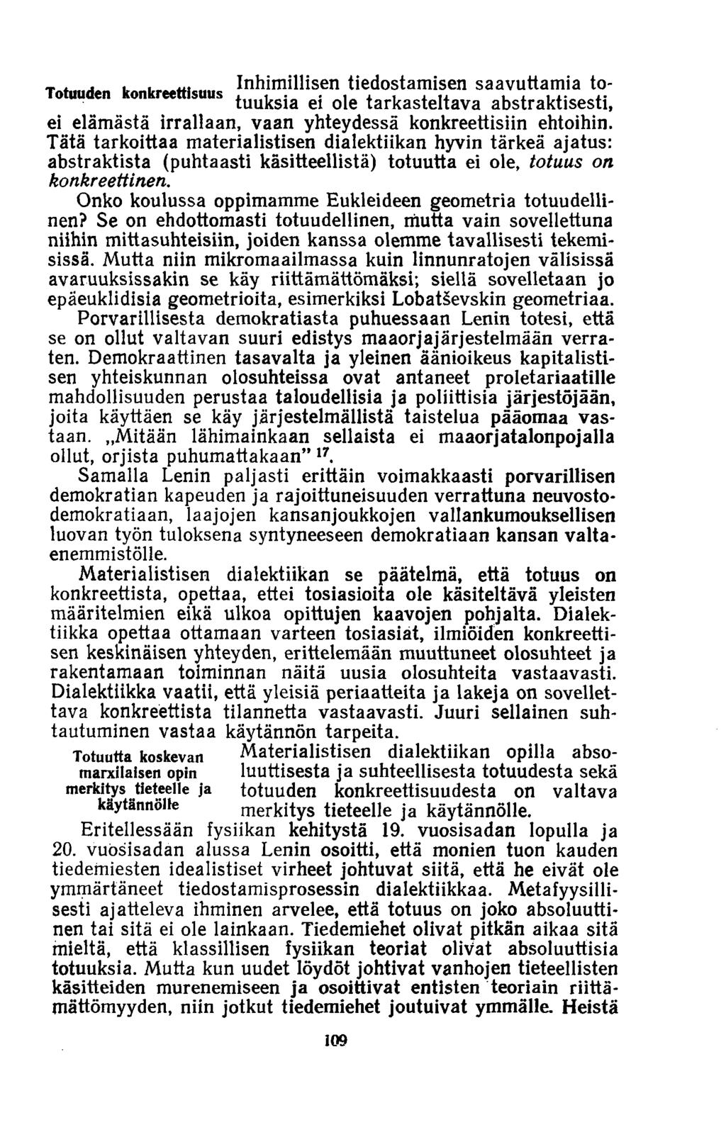 Totuuden konkreettisuus Inhimillisen tiedostamisen saavuttamia totuuksia ei ole tarkasteltava abstraktisesti, ei elämästä irrallaan, vaan yhteydessä konkreettisiin ehtoihin.