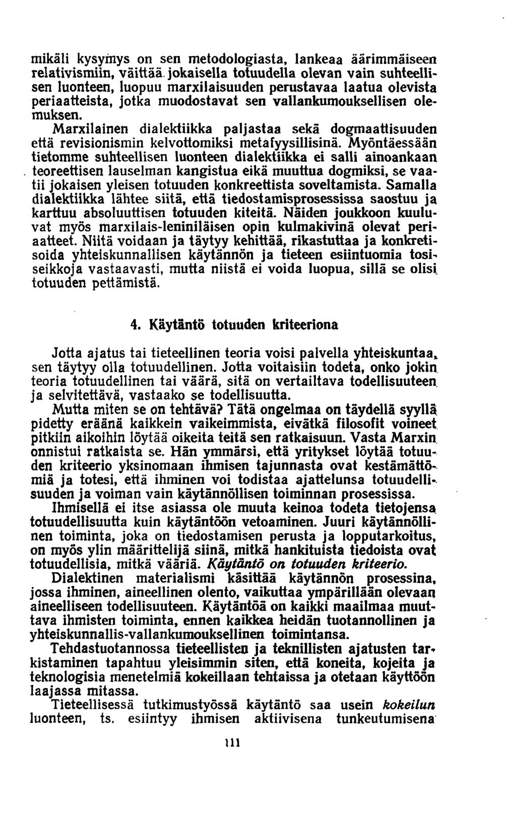 mikäli kysymys on sen metodologiasta, lankeaa äärimmäiseen relativismiin, väittää, jokaisella totuudella olevan vain suhteellisen luonteen, luopuu marxilaisuuden perustavaa laatua olevista