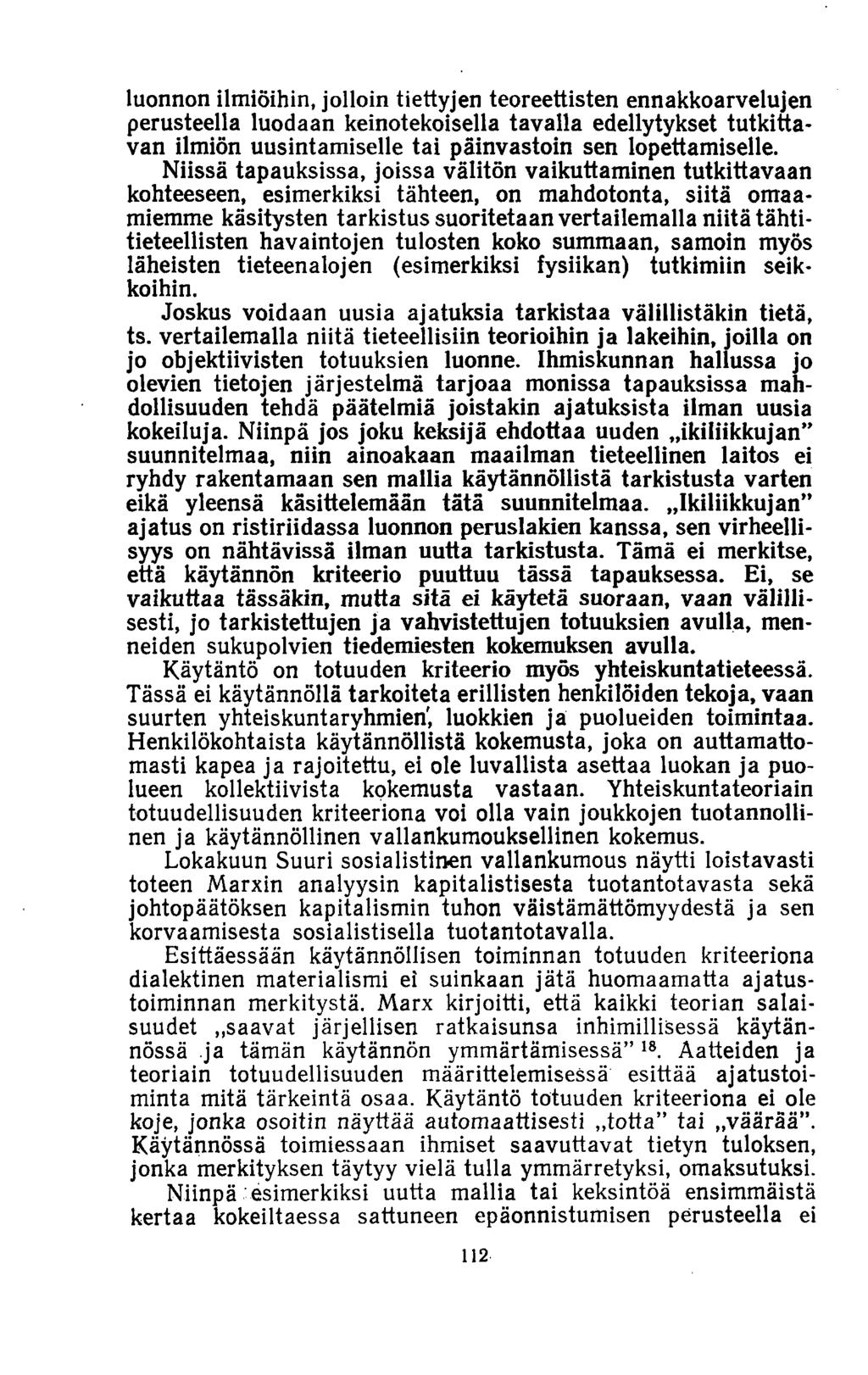 luonnon ilmiöihin, jolloin tiettyjen teoreettisten ennakkoarvelujen perusteella luodaan keinotekoisella tavalla edellytykset tutkittavan ilmiön uusintamiselle tai päinvastoin sen lopettamiselle.