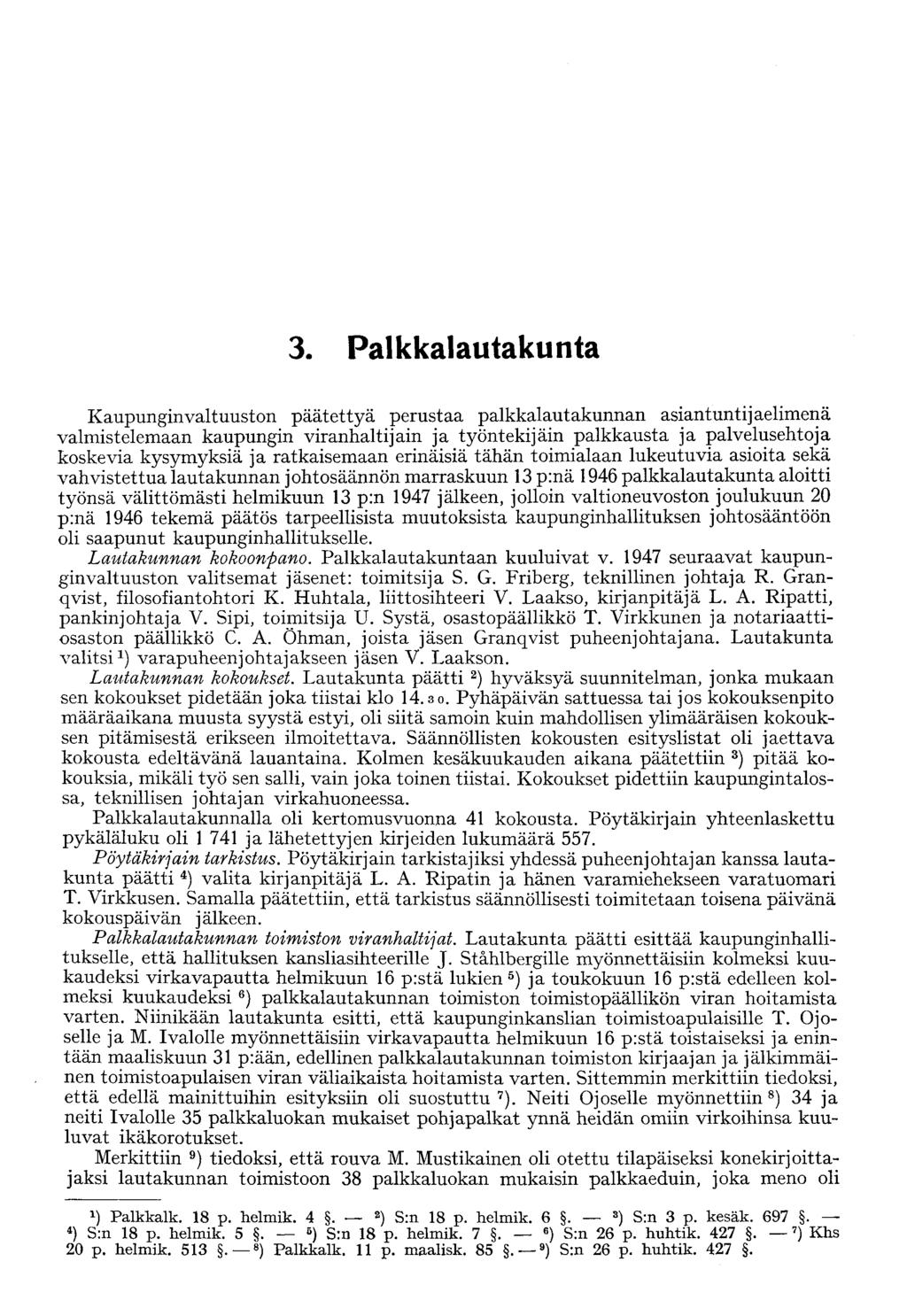 3. Palkkalautakunta Kaupunginvaltuuston päätettyä perustaa palkkalautakunnan asiantuntijaelimenä valmistelemaan kaupungin viranhaltijain ja työntekijäin palkkausta ja palvelusehtoja koskevia