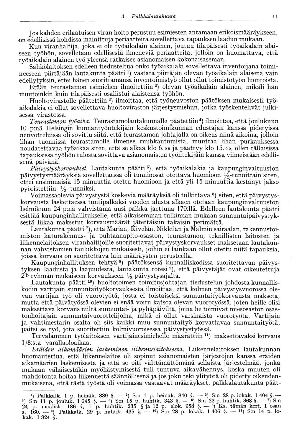 11 3. Palkkalautakunta Jos kahden erilaatuisen viran hoito perustuu esimiesten antamaan erikoismääräykseen, on edellisissä kohdissa mainittuja periaatteita sovellettava tapauksen laadun mukaan.