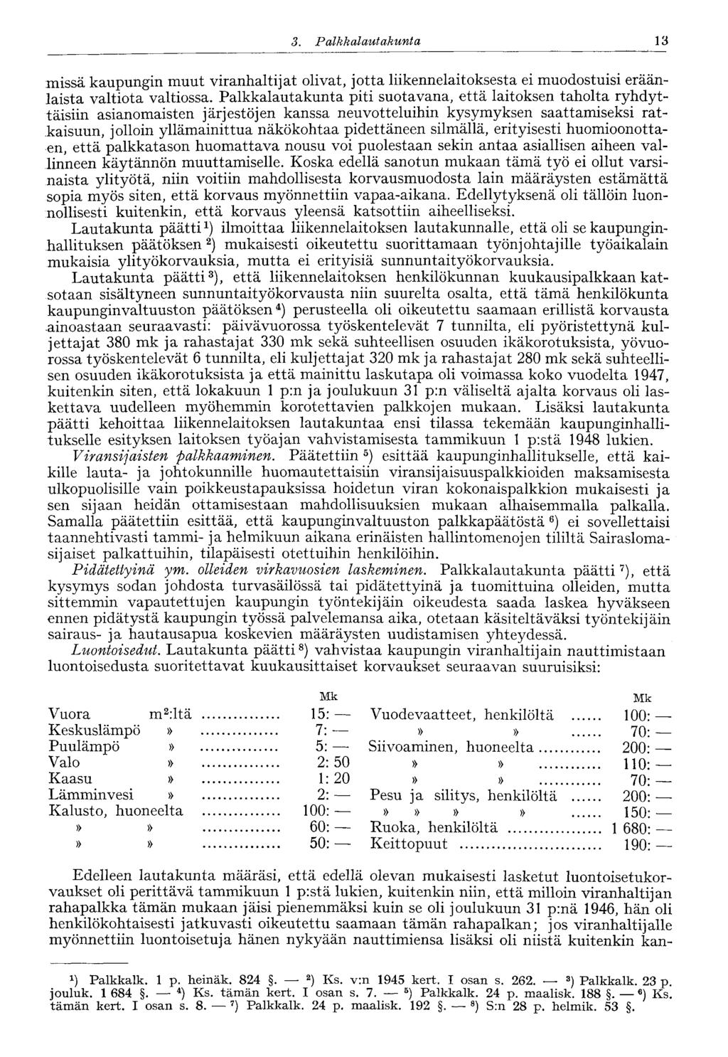 13 3. Palkkalautakunta missä kaupungin muut viranhaltijat olivat, jotta liikennelaitoksesta ei muodostuisi eräänlaista valtiota valtiossa.