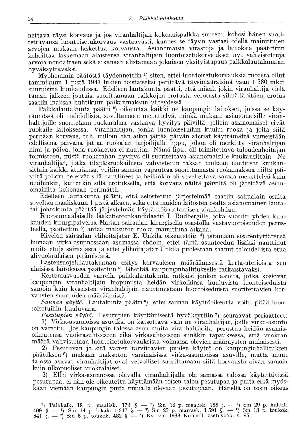 14 3. Palkkalautakunta nettava täysi korvaus ja jos viranhaltijan kokonaispalkka suureni, kohosi hänen suoritettavansa luontoisetukorvaus vastaavasti, kunnes se täysin vastasi edellä mainittujen