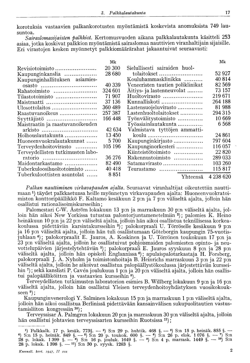 17 3. Palkkalautakunta korotuksia vastaavien palkankorotusten myöntämistä koskevista anomuksista 749 lausuntoa. Sairaslomasijaisten palkkiot.