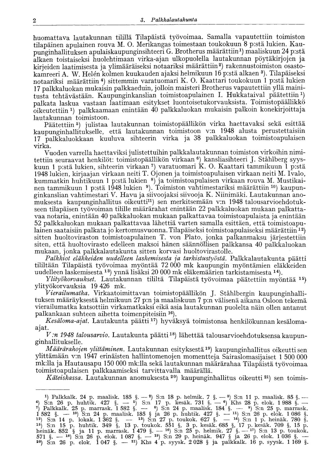 2 3. Palkkalautakunta huomattava lautakunnan tilillä Tilapäistä työvoimaa. Samalla vapautettiin toimiston tilapäinen apulainen rouva M. O. Merikangas toimestaan toukokuun 8 p:stä lukien.