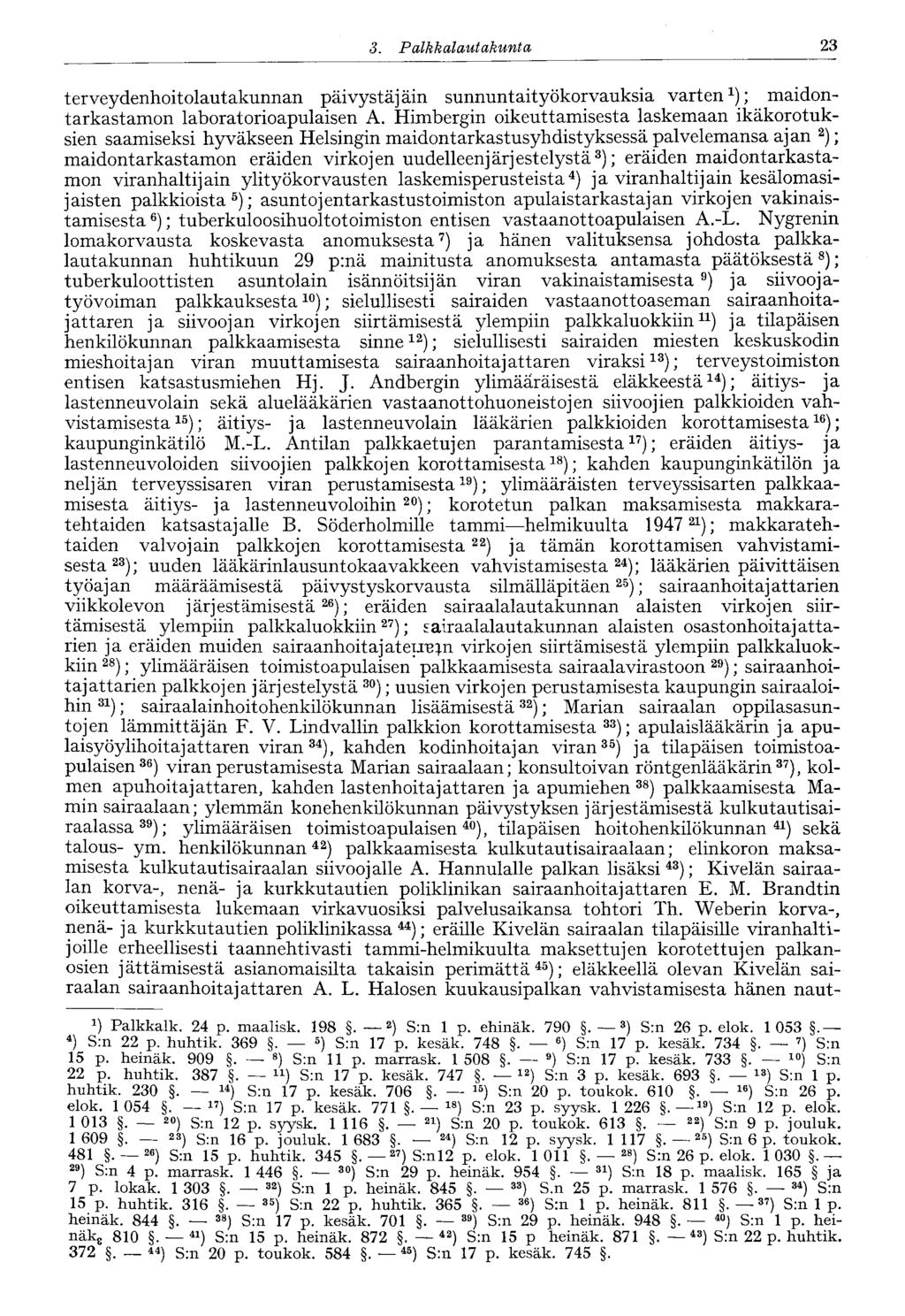 23 3. Palkkalautakunta terveydenhoitolautakunnan päivystäjäin sunnuntaityökorvauksia varten x ); maidontarkastamon laboratorioapulaisen A.
