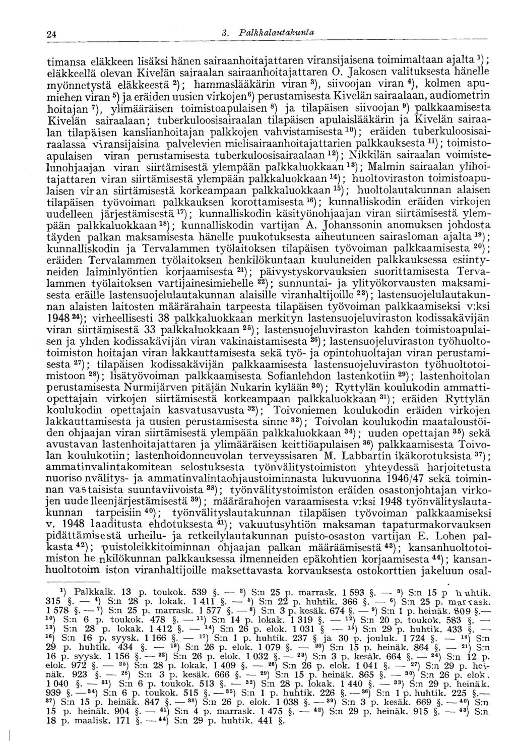 24 3. Palkkalautakunta timansa eläkkeen lisäksi hänen sairaanhoitajattaren viransijaisena toimimaltaan ajalta; eläkkeellä olevan Kivelän sairaalan sairaanhoitajattaren O.