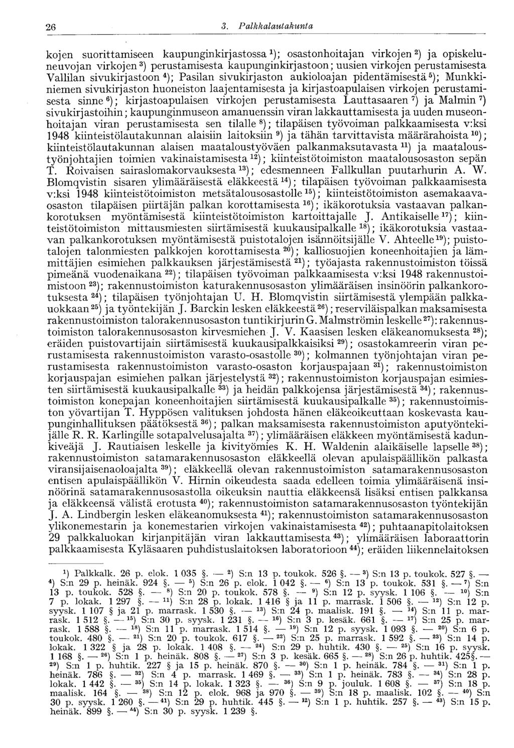 26 3. Palkkalautakunta kojen suorittamiseen kaupunginkirjastossa 1 ); osastonhoitajan virkojen 2 ) ja opiskeluneuvojan virkojen 3 ) perustamisesta kaupunginkirjastoon; uusien virkojen perustamisesta