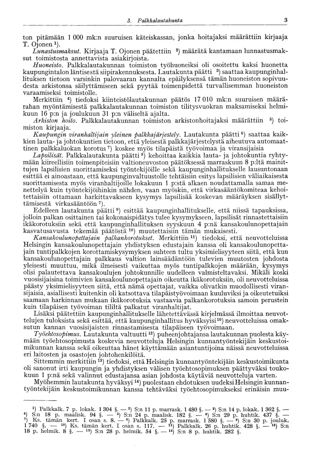 3 3. Palkkalautakunta ton pitämään 1 000 mk:n suuruisen käteiskassan, jonka hoitajaksi määrättiin kirjaaja T. Ojonen 1 ). Lunastusmaksut. Kirjaaja T.