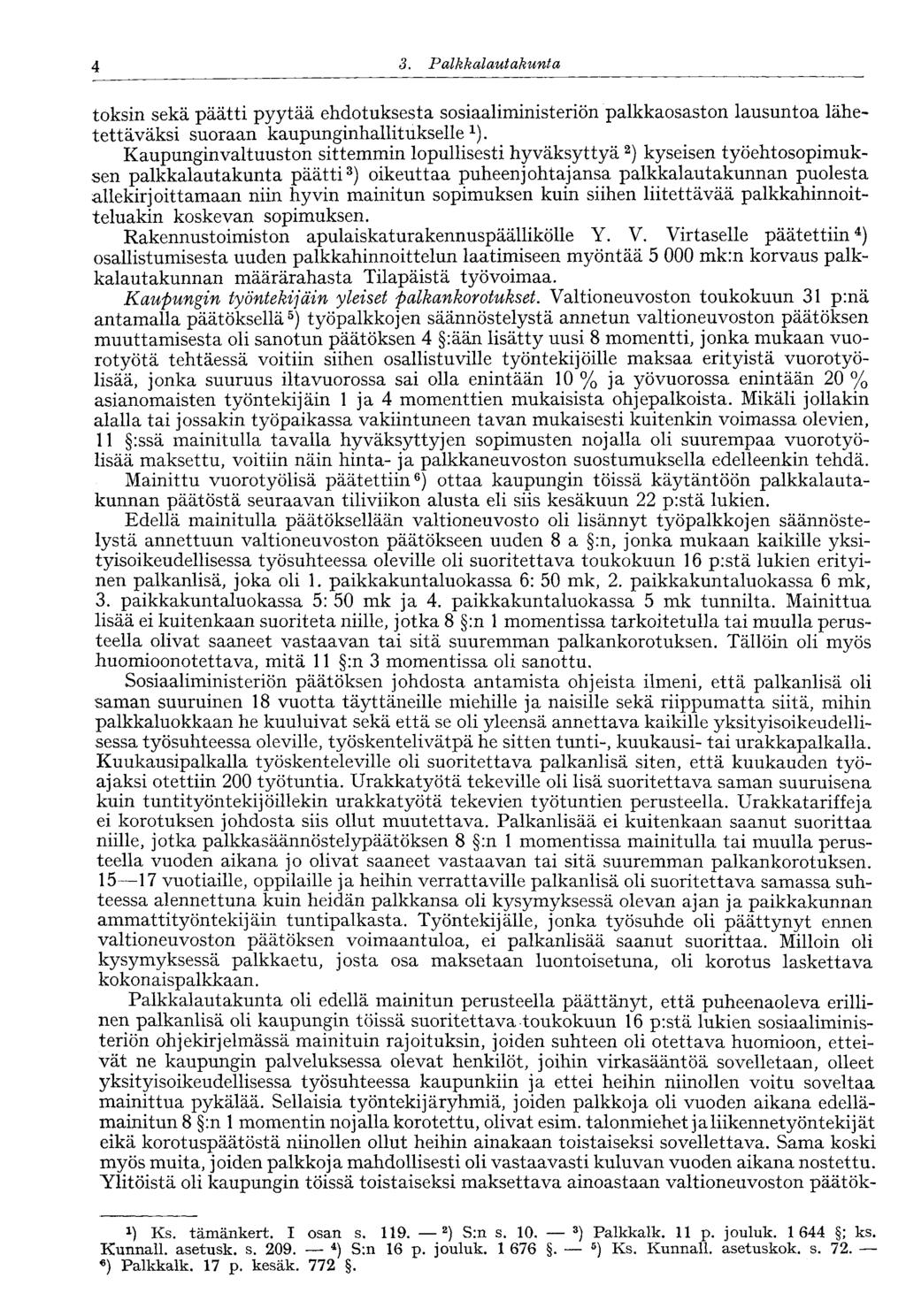 4 3. Palkkalautakunta toksin sekä päätti pyytää ehdotuksesta sosiaaliministeriön palkkaosaston lausuntoa lähetettäväksi suoraan kaupunginhallitukselle 1 ).