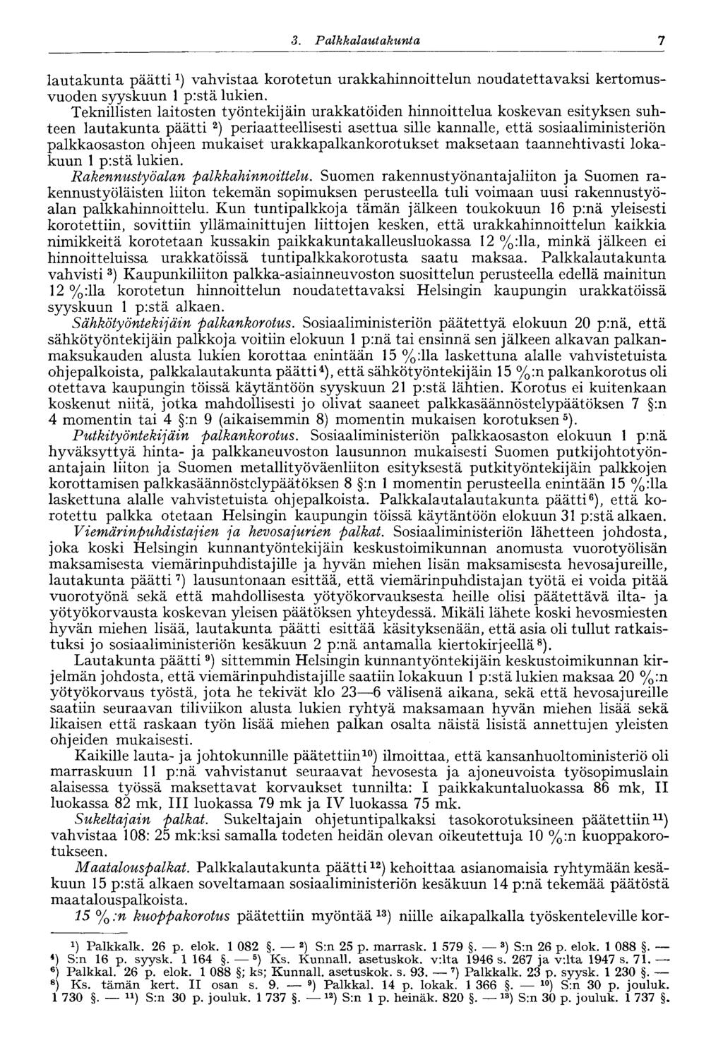 7 3. Palkkalautakunta lautakunta päätti 1 ) vahvistaa korotetun urakkahinnoittelun noudatettavaksi kertomusvuoden syyskuun 1 p:stä lukien.