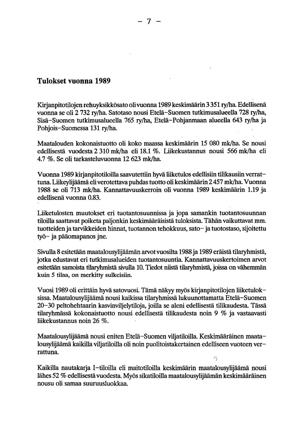 7 Tulokset vuonna 989 Kirjanpitotilojen rehuyksikkösato oli vuonna 989 keskimäärin 3 35 ry/ha. Edellisenä vuonna se oli 2 732 ry/ha.